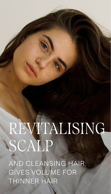Revitalising scalp and cleansing hair : gives volume for thinner hair.